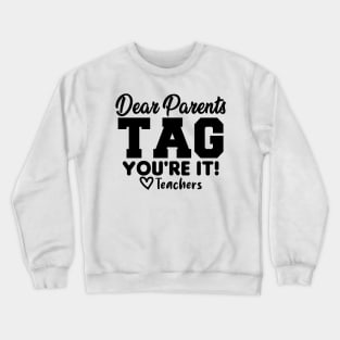 Last Day Of School Dear Parents Tag You're It Love Teachers Crewneck Sweatshirt